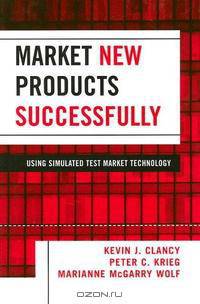 Market New Products Successfully: Using Simulated Test Maket Technology