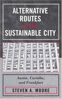 Alternative Routes to the Sustainable City: Austin, Curitiba, and Frankfurt