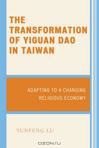 The Transformation of Yiguan Dao in Taiwan: Adapting to a Changing Religious Economy