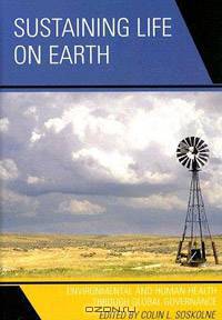 Sustaining Life on Earth: Environmental and Human Health through Global Governance