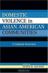 Domestic Violence in Asian-American Communities: A Cultural Overview