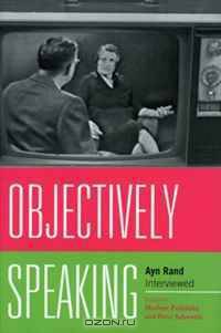 Objectively Speaking: Ayn Rand Interviewed
