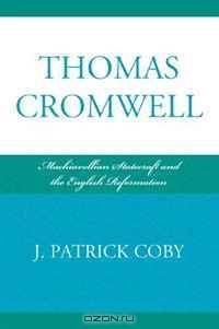Thomas Cromwell: Machiavellian Statecraft and the English Reformation