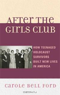 After the Girls Club: How Teenaged Holocaust Survivors Built New Lives in America