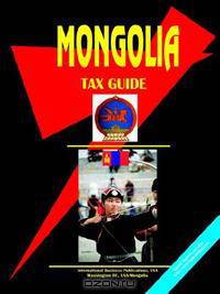 Mongolia Tax Guide (World Business, Investment and Government Library)