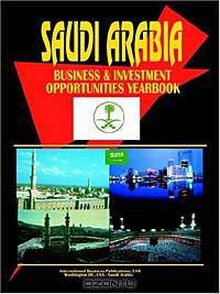 Saudi Arabia: Business and Investment Opportunities Yearbook