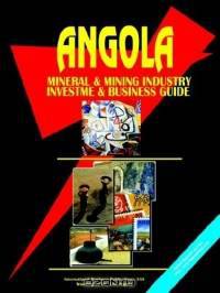 Angola Mineral & Mining Sector Investment And Business Guide (World Business, Investment and Government Library)