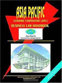 Asia-Pacific Economic Cooperation Apec Business Law Handbook (World Investment and Business Guide Library)