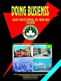 Doing Business and Investing In Macao Guide (World Business, Investment and Government Library)