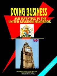 Doing Business And Investing in United Kingdom (World Business, Investment and Government Library)