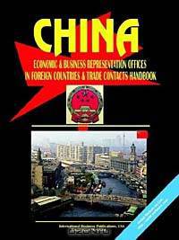 China Economic & Business Representations in Foreign Countries and Trade Contacts Handbook
