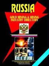 Russian Gold Mining and Mining Industry Directory (Us Governmen Agencies Business Library)