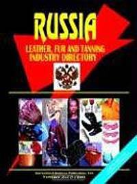 Russian Leather Fur and Tanning Industry Directory (Us Governmen Agencies Business Library)