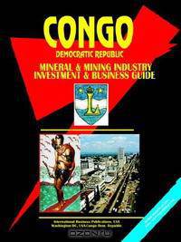 Congo Dem Republic Mineral and Mining Industry Investment and Business Guide (World Business, Investment and Government Library)