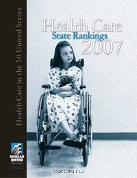Health Care State Rankings 2007: Health Care in the 50 United States