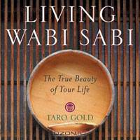 Living Wabi Sabi: The True Beauty of Your Life