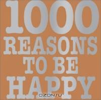 1,000 Reasons To Be Happy