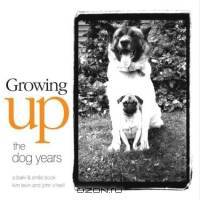 Growing Up : The Dog Years