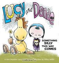 Lucy and Danae: Something Silly This Way Comes