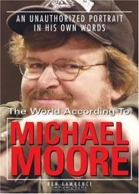 The World According to Michael Moore : A Portrait in His Own Words