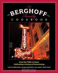 The Berghoff Family Cookbook: From Our Table to Yours, Celebrating a Century of Entertaining