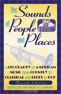The Sounds of People and Places: A Geography of American Music from Country to Classical and Blues to Bop