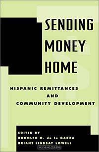 Sending Money Home: Hispanic Remittances and Community Development