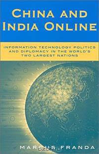 China and India Online: The Politics of Information Technology in the World