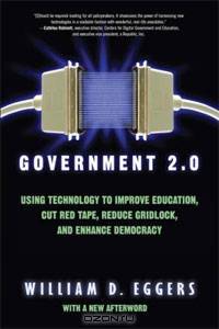 Government 2.0: Using Technology to Improve Education, Cut Red Tape, Reduce Gridlock, and Enhance Democracy