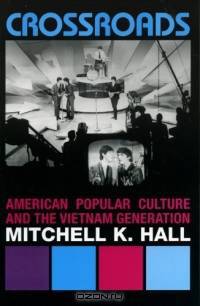 Crossroads : American Popular Culture and the Vietnam Generation (Vietnam--America in the War Years (Unnumbered).)