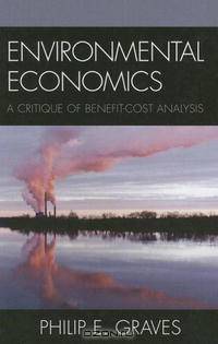 Environmental Economics: A Critique of Benefit-Cost Analysis