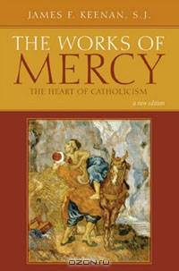 The Works of Mercy: The Heart of Catholicism