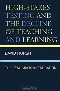 High-Stakes Testing and the Decline of Teaching and Learning: The Real Crisis in Education