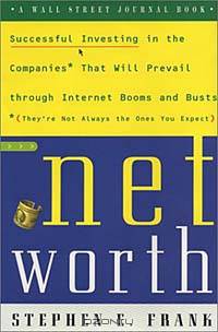 NetWorth: Successful Investing in the Companies* That Will Prevail Through Internet Booms and Busts *(They