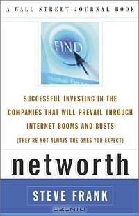 Networth: Successful Investing in the Companies That Will Prevail Through Internet Booms and Busts (They