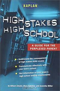 High Stakes High School: A Guide for the Perplexed Parent