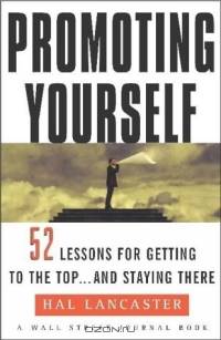 Promoting Yourself : 52 Lessons for Getting to the Top . . . and Staying There