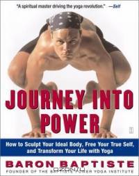 Journey Into Power : How to Sculpt Your Ideal Body, Free Your True Self, and Transform Your Life With Yoga
