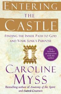 Entering the Castle: Finding the Inner Path to God and Your Soul