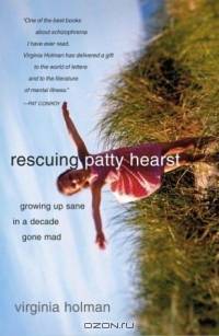 Rescuing Patty Hearst : Growing Up Sane in a Decade Gone Mad