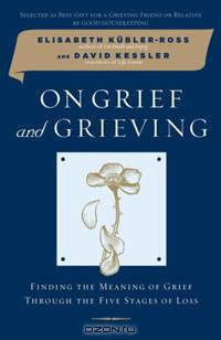 On Grief and Grieving: Finding the Meaning of Grief Through the Five Stages of Loss