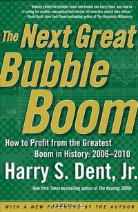 The Next Great Bubble Boom: How to Profit from the Greatest Boom in History: 2006-2010
