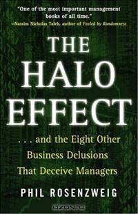 The Halo Effect: ... and the Eight Other Business Delusions That Deceive Managers