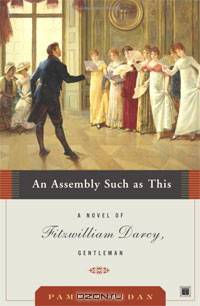 An Assembly Such as This: A Novel of Fitzwilliam Darcy, Gentleman