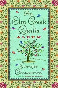 An Elm Creek Quilts Album: Three Novels in the Popular Series (Elm Creek Quilts Novels)