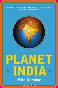 Planet India: How the Fastest Growing Democracy Is Transforming America and the World