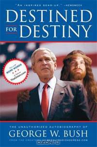 Destined for Destiny: The Unauthorized Autobiography of George W. Bush