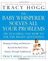The Baby Whisperer Solves All Your Problems: Sleeping, Feeding, and Behavior-Beyond the Basics from Infancy Through Toddlerhood