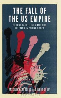 The Fall of the US Empire: Global Fault-Lines and the Shifting Imperial Order