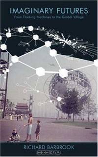 Imaginary Futures: From Thinking Machines to the Global Village